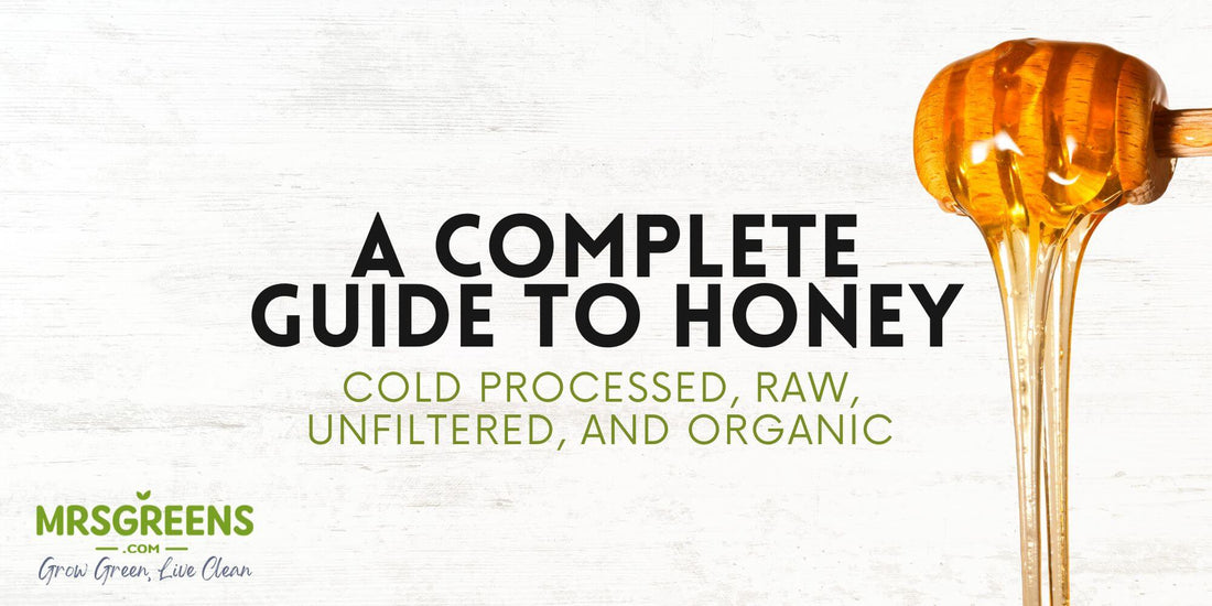 A Complete Guide to Cold Processed, Raw, Unfiltered, and Organic Honey