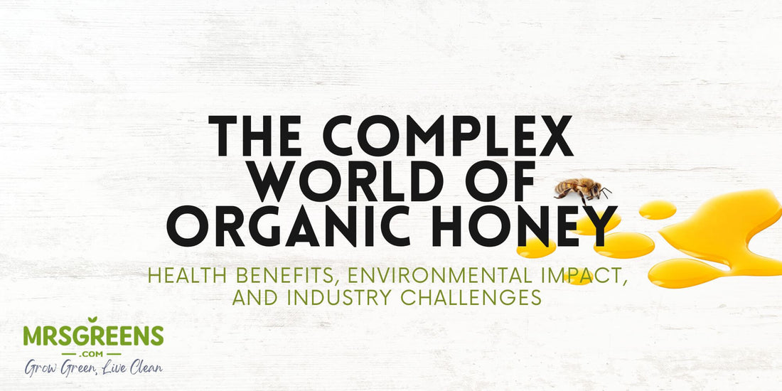 The Complex World of Organic Honey: Health Benefits, Environmental Impact, and Industry Challenges